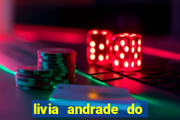 livia andrade do silvio santos nua